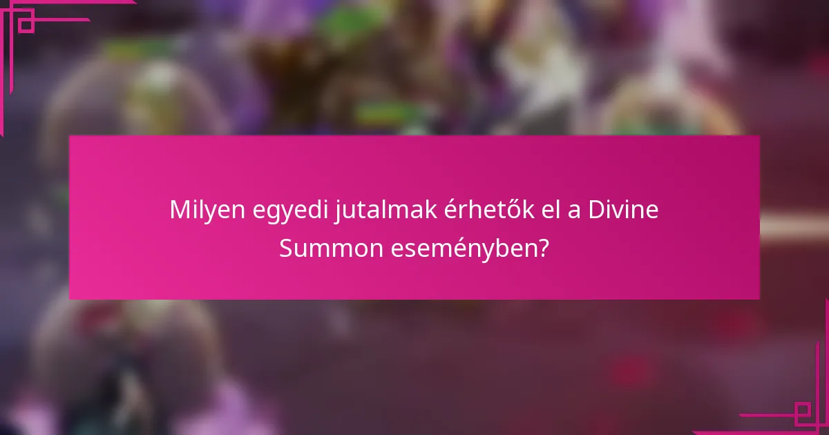 Milyen egyedi jutalmak érhetők el a Divine Summon eseményben?