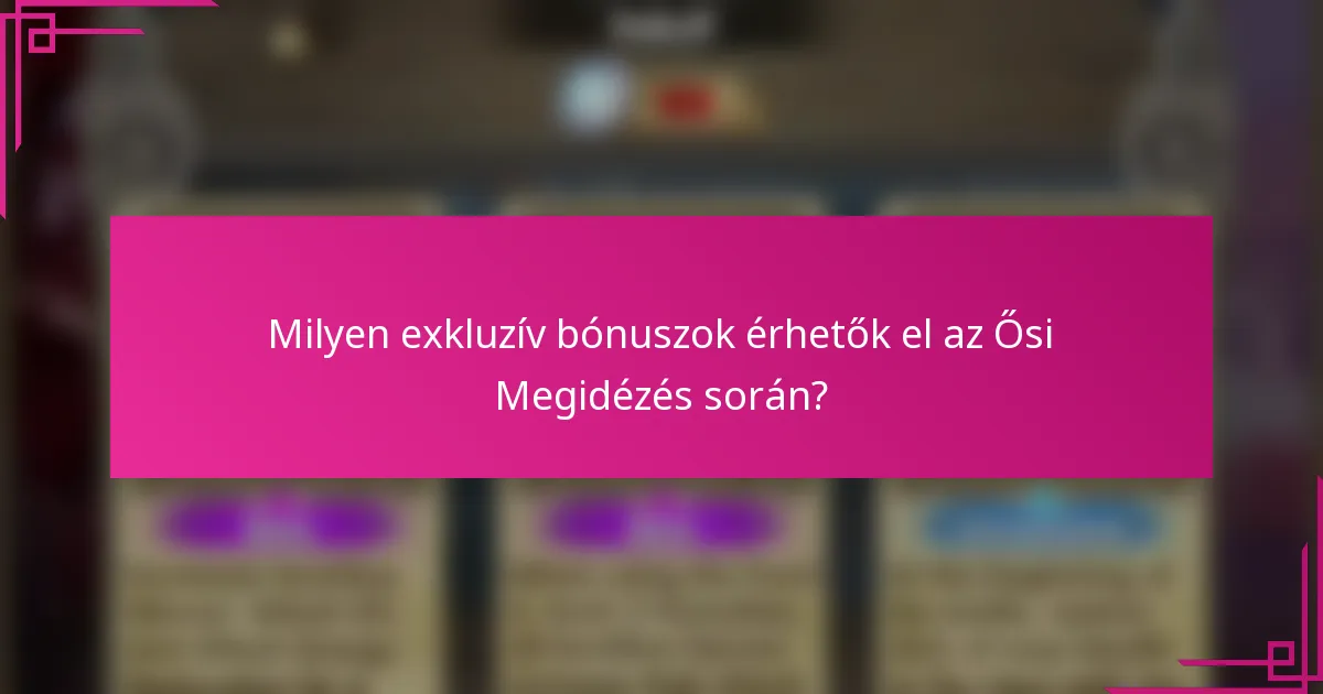 Milyen exkluzív bónuszok érhetők el az Ősi Megidézés során?