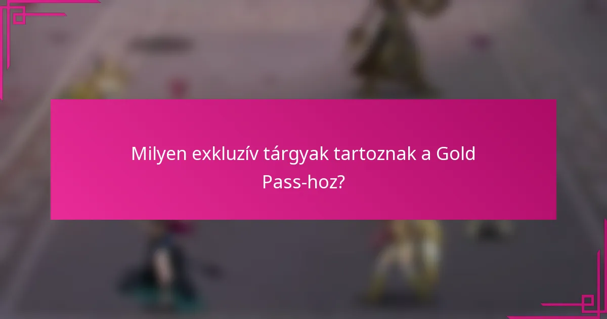 Milyen exkluzív tárgyak tartoznak a Gold Pass-hoz?
