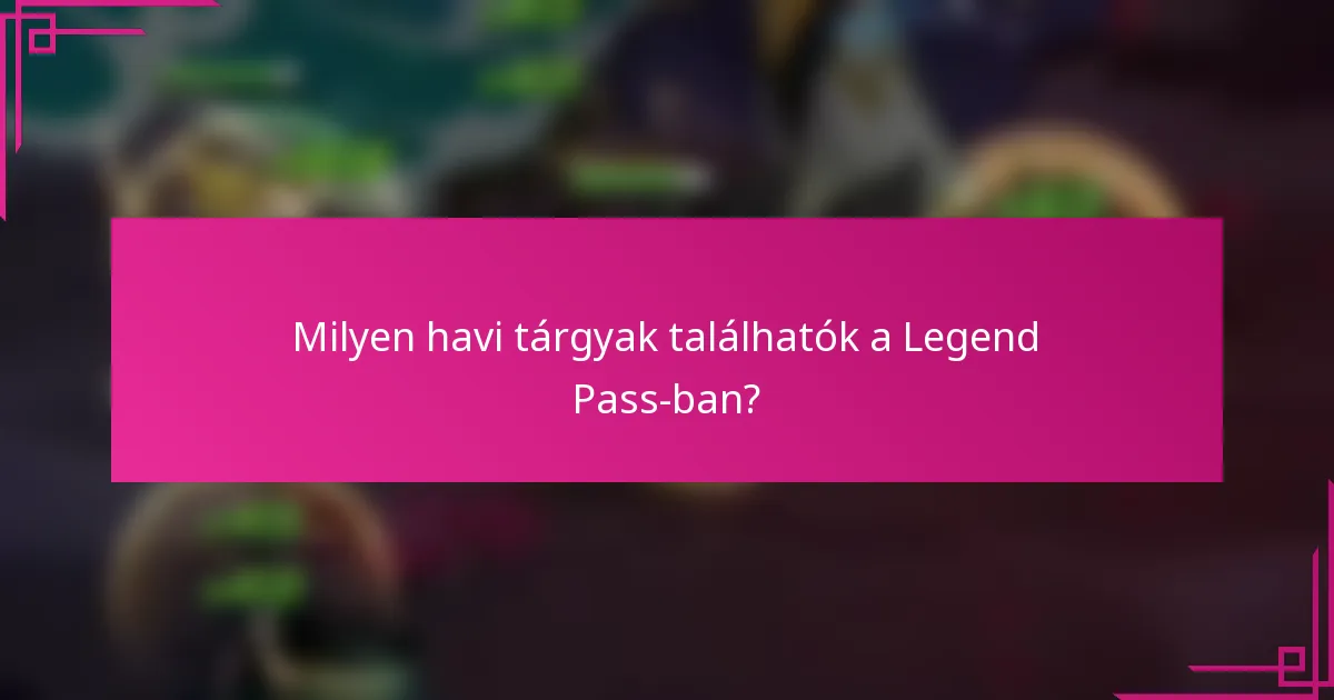 Milyen havi tárgyak találhatók a Legend Pass-ban?