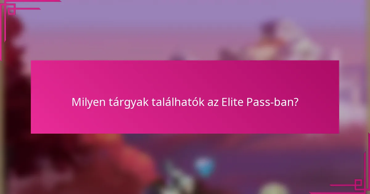 Milyen tárgyak találhatók az Elite Pass-ban?