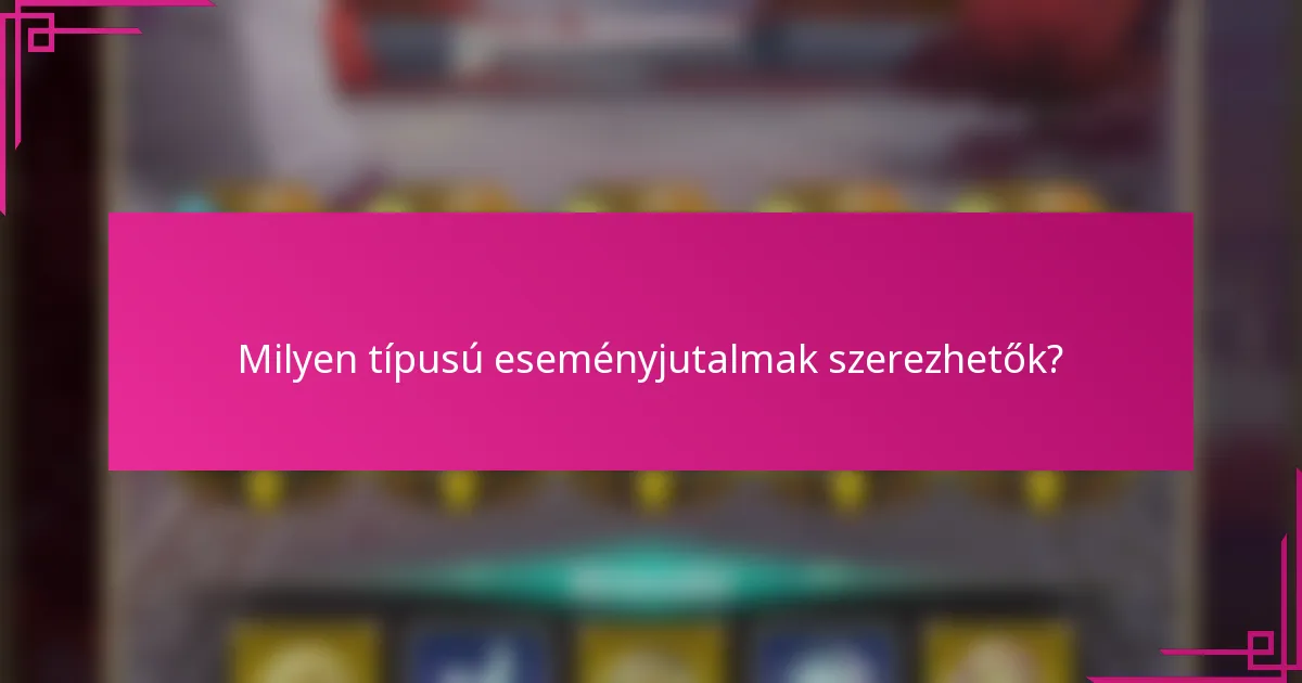 Milyen típusú eseményjutalmak szerezhetők?
