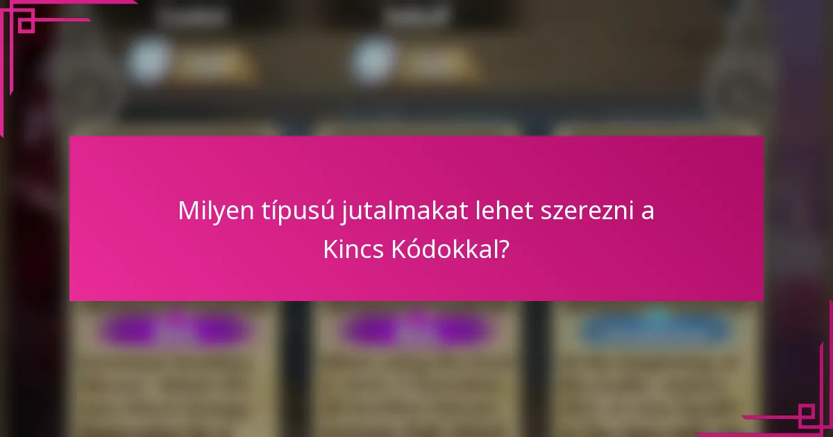 Milyen típusú jutalmakat lehet szerezni a Kincs Kódokkal?