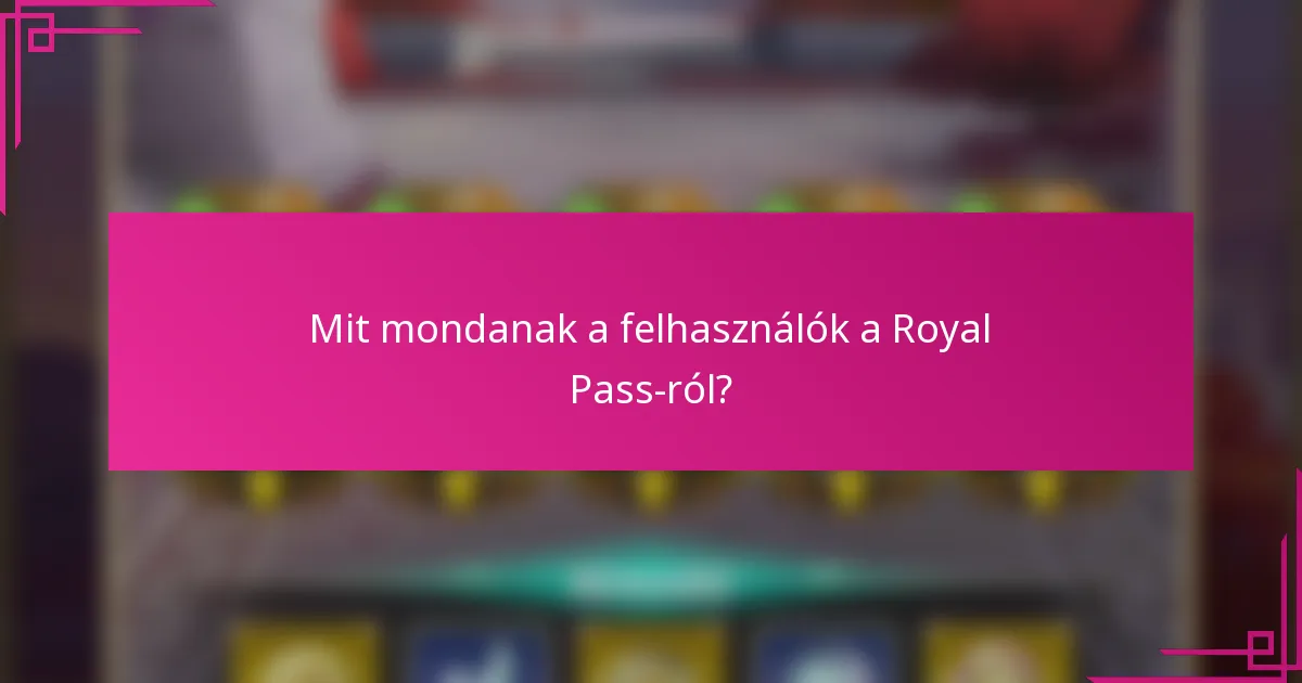Mit mondanak a felhasználók a Royal Pass-ról?